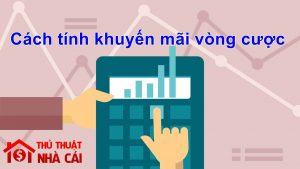 Vòng cược khuyến mãi và cách tính toán - Hướng dẫn tính khuyến mãi