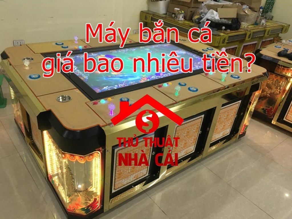 Giá máy bắn cá giá bao nhiêu tiền