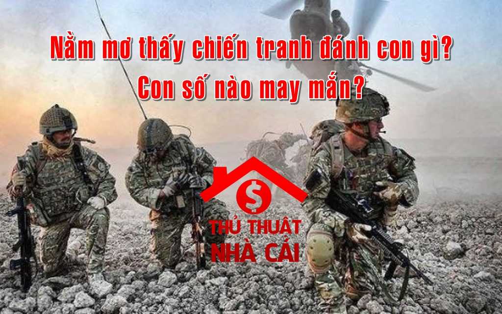 Mơ thấy chiến tranh là điềm gì? Giải thích giấc mơ thấy chiến tranh
