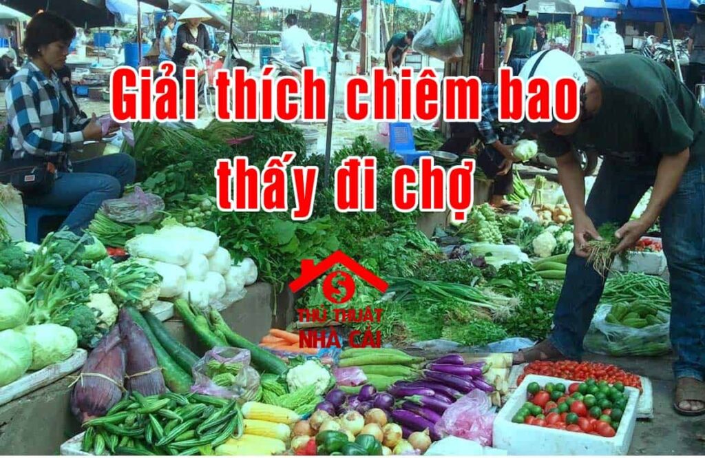 Mơ thấy đi chợ là điềm gì? Đánh con gì khi nằm mơ thấy đi chợ
