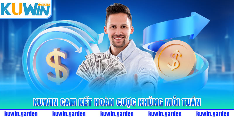 KUWin cam kết hoàn cược khủng mỗi tuần
