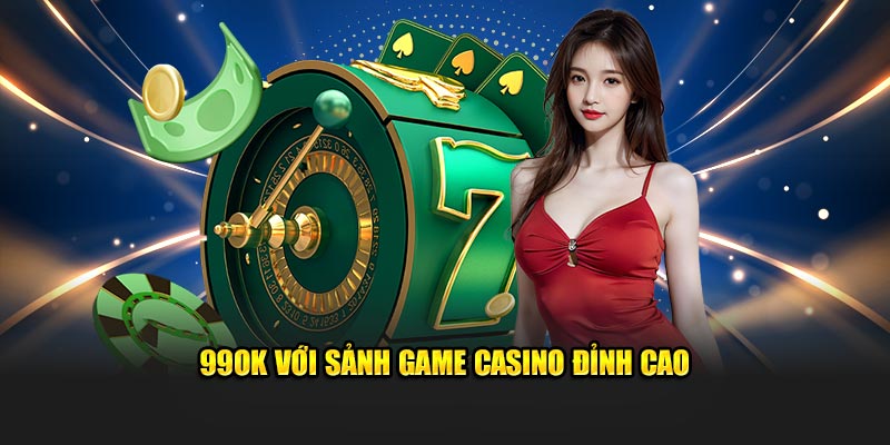 99OK với sảnh game casino đỉnh cao