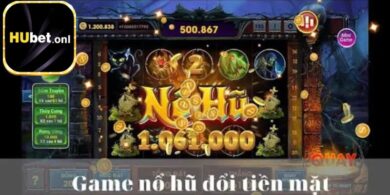 Nổ hũ đổi tiền mặt