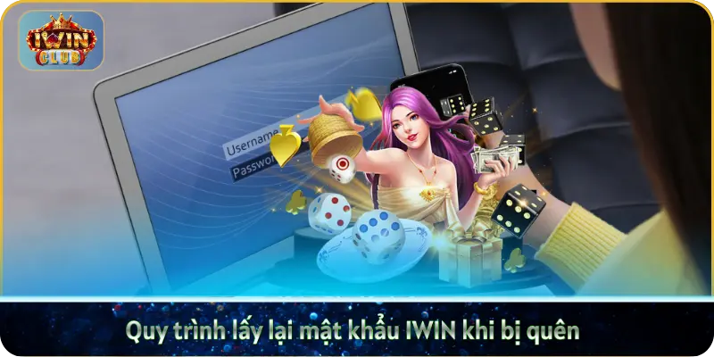 Quy trình lấy lại mật khẩu IWIN khi bị quên