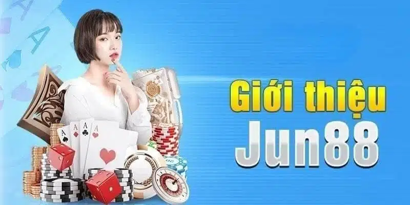 Khái quát sơ qua về nhà cái JUN88
