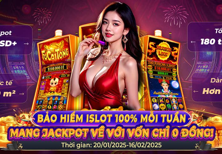 BẢO HIỂM ISLOT 100% MỖI TUẦN – MANG JACKPOT VỀ VỚI VỐNC HỈ 0 ĐỒNG