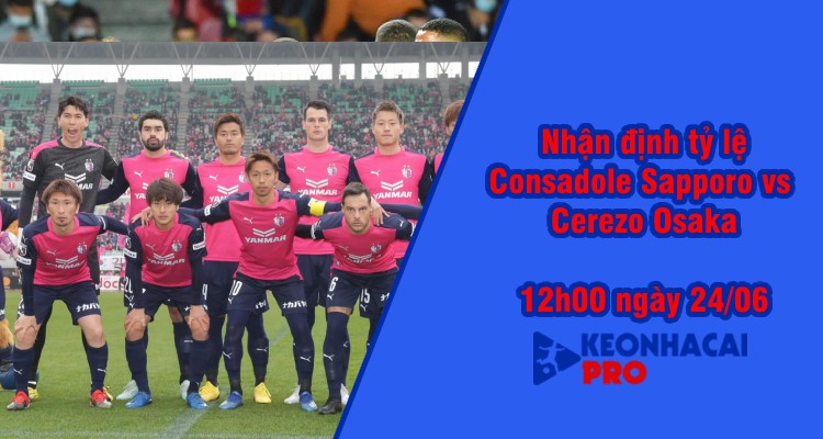 Tỷ lệ kèo nhà cái Consadole Sapporo vs Cerezo Osaka 12h00 ngày 24/06/2023 - Ảnh 2
