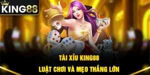 Tài Xỉu King88 - Luật Chơi, Cách Đặt Cược Và Mẹo Thắng Lớn