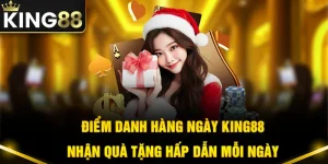 Điểm Danh Mỗi Ngày King88 - Nhận Quà Tặng Hấp Dẫn Mỗi Ngày