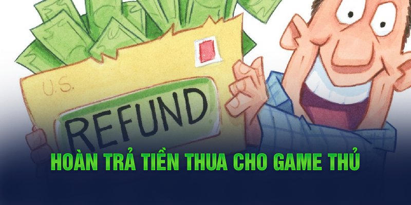 Hoàn trả tiền thua cho game thủ