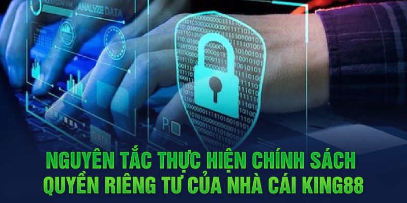 Nguyên tắc thực hiện chính sách quyền riêng tư của nhà cái King88