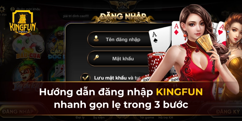 Hướng dẫn đăng nhập KINGFUN nhanh gọn lẹ trong 3 bước
