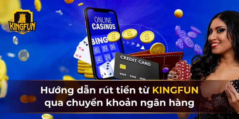 Hướng dẫn rút tiền từ KINGFUN qua chuyển khoản ngân hàng