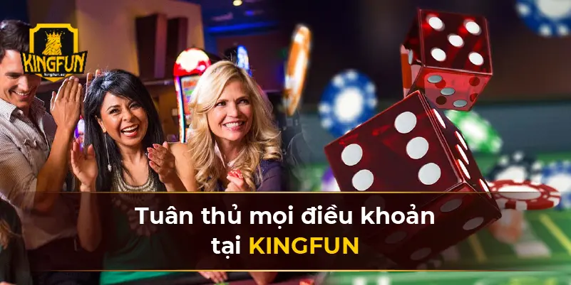 Tuân thủ mọi điều khoản tại KINGFUN 