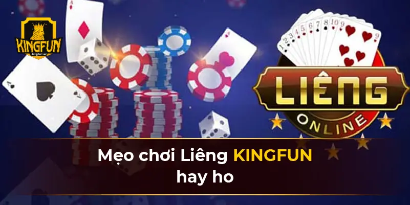 Mẹo chơi Liêng KINGFUN hay ho