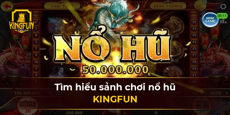 Tìm hiểu sảnh chơi nổ hũ KINGFUN