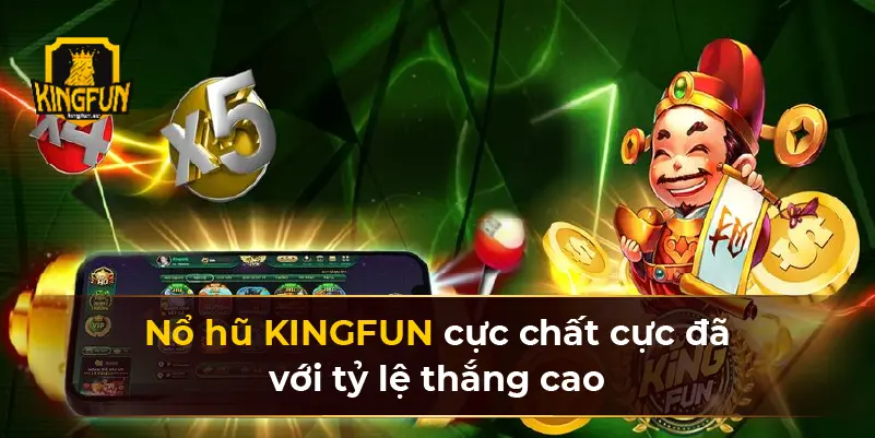 Nổ hũ KINGFUN cực chất cực đã với tỷ lệ thắng cao