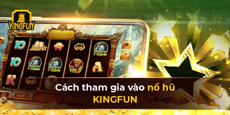 Các tham gia vào nổ hũ KINGFUN