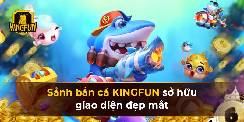 Sảnh bắn cá KINGFUN sở hữu giao diện đẹp mắt 