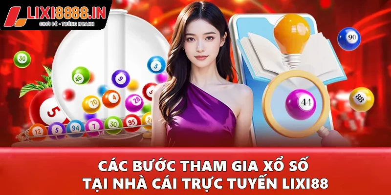 Các bước tham gia xổ số tại nhà cái trực tuyến Lixi88