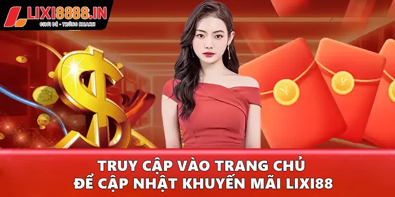 Cập nhật khuyến mãi Lixi88, hãy truy cập vào trang chủ của chúng tôi