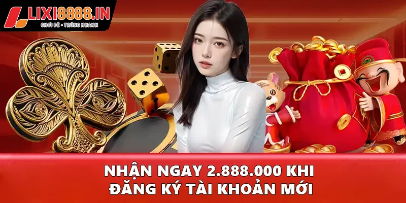 Nhận ngay 2.888.000 khi đăng ký tài khoản mới