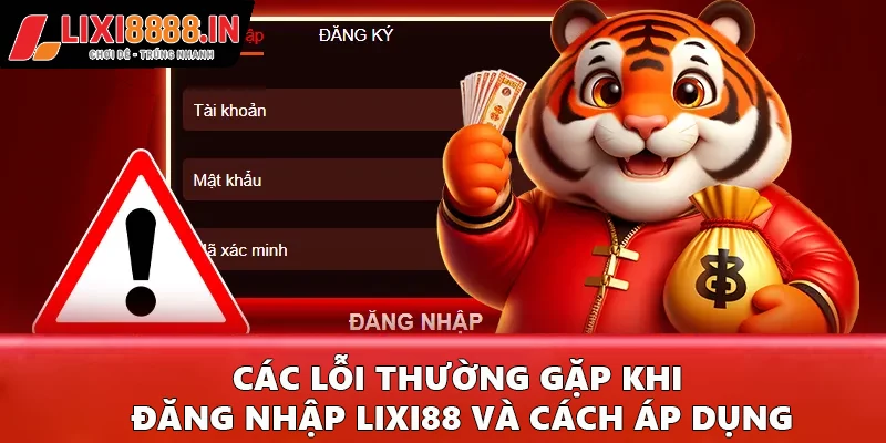 Các lỗi thường gặp khi đăng nhập Lixi88 và cách áp dụng