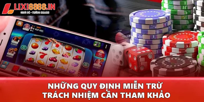 Những quy định miễn trừ trách nhiệm cần tham khảo