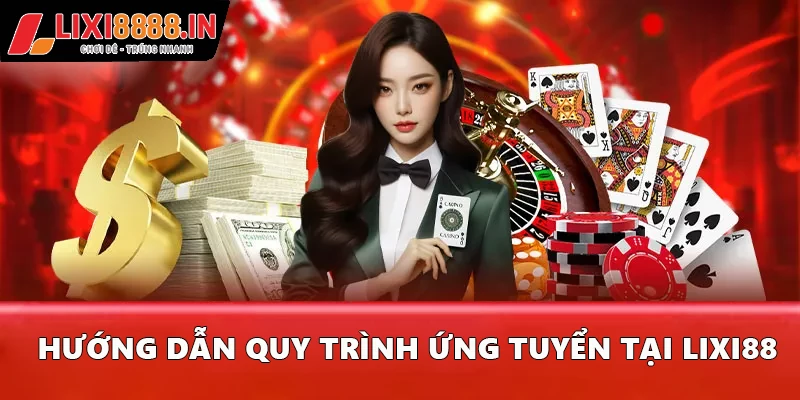 Hướng dẫn quy trình ứng tuyển tại Lixi88
