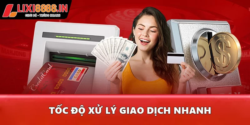Tốc độ xử lý giao dịch nhanh