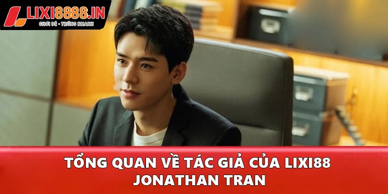 Tổng quan về tác giả của Lixi88 - Jonathan Tran