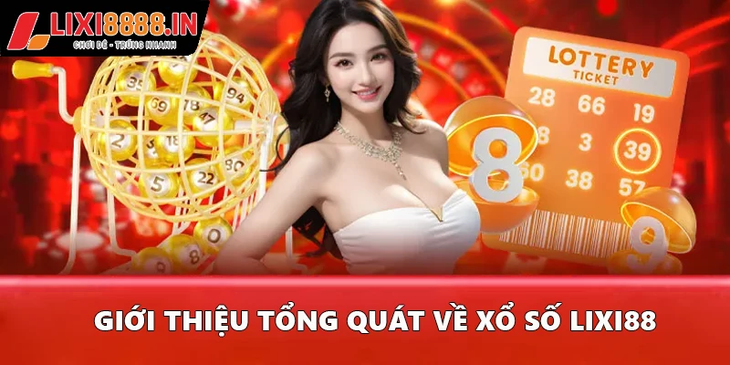 Giới thiệu tổng quát về Xổ số Lixi88