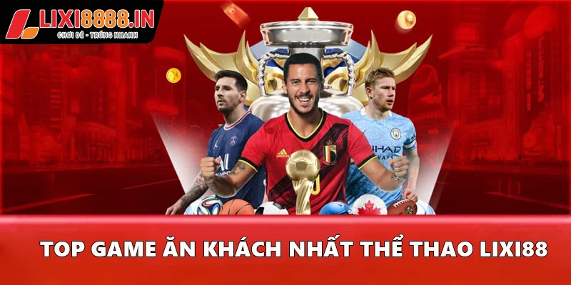 Top game ăn khách nhất thể thao Lixi88