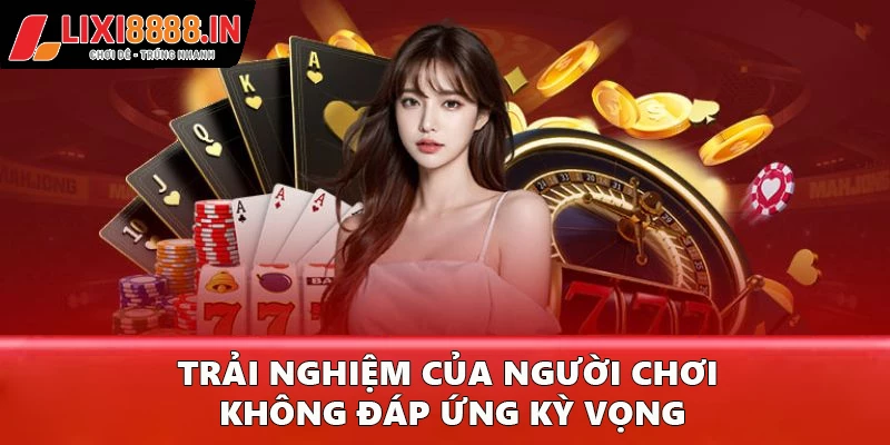Trải nghiệm của người chơi không đáp ứng kỳ vọng