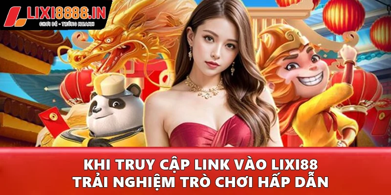 Khi truy cập link vào Lixi88, trải nghiệm trò chơi hấp dẫn