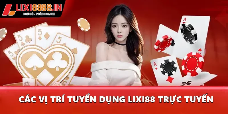 Các vị trí tuyển dụng LIXI88 trực tuyến