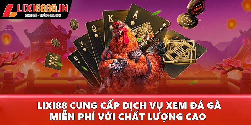 Cung cấp dịch vụ xem đá gà miễn phí với chất lượng cao
