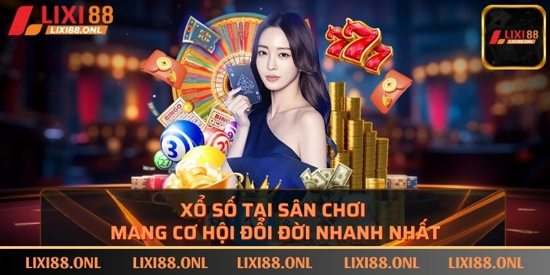 Xổ số tại sân chơi mang cơ hội đổi đời nhanh nhất