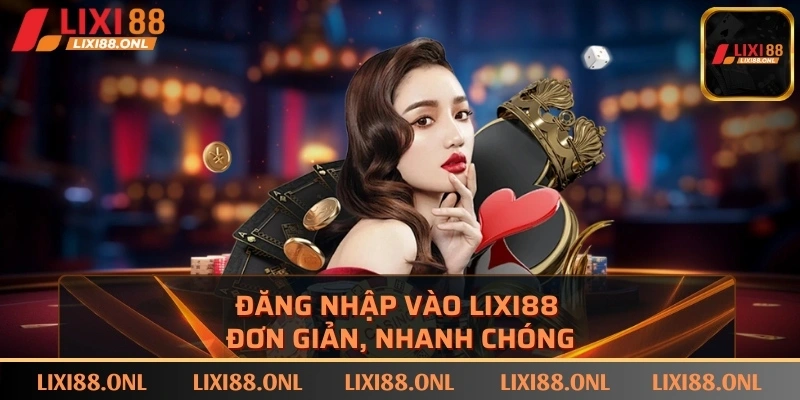 Đăng nhập vào LIXI88 đơn giản, nhanh chóng