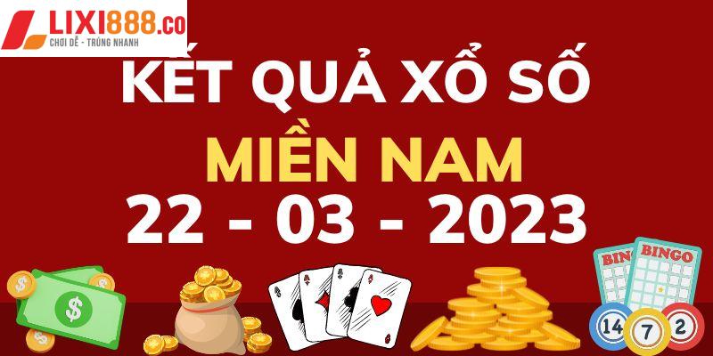 Kết quả xổ số 3 miền 22/3/2023 tại khu vực phía Nam