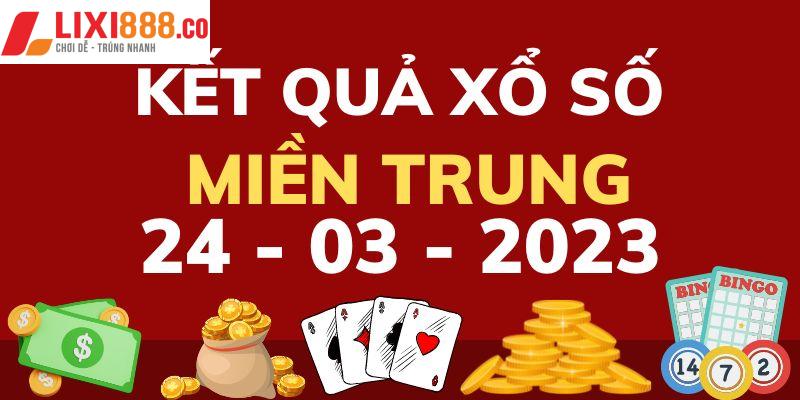 Xổ số miền Trung hôm nay 24/3/2023 - thứ sáu