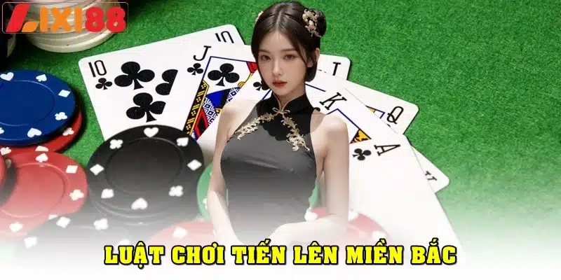 Cách chơi tiến lên miền Bắc dễ hiểu từ A-Z
