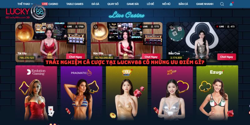 trai-nghiem-ca-cuoc-lucky88-co-uu-diem-gi