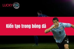 Kiến tạo trong bóng đá - Vai trò và những cầu thủ xuất sắc