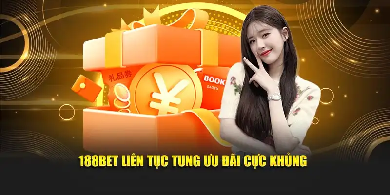 188Bet liên tục tung ưu đãi cực khủng