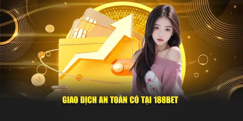 Giao dịch an toàn có tại 188Bet