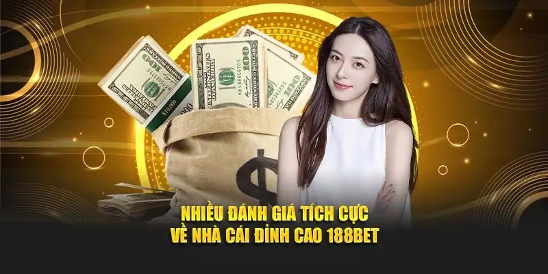Nhiều đánh giá tích cực về nhà cái đỉnh cao 188Bet