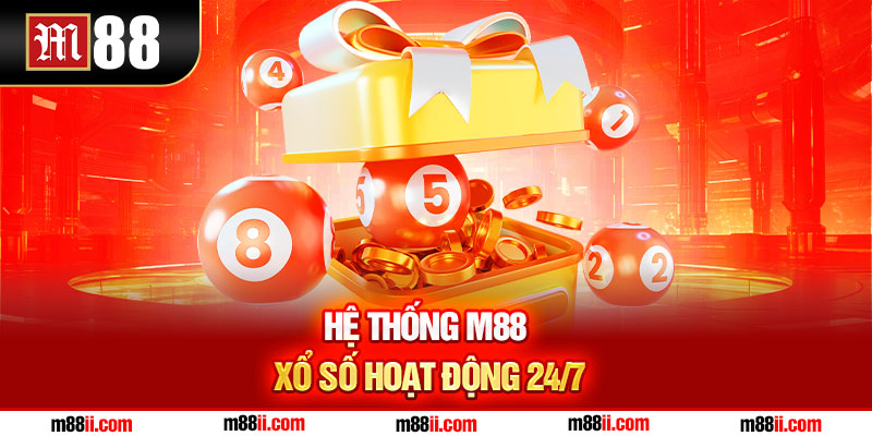 Hệ thống M88 xổ số hoạt động 24/7
