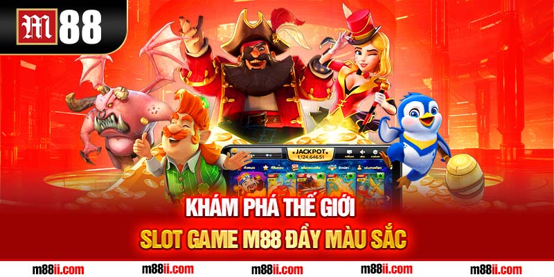 Khám phá thế giới slot game M88 đầy màu sắc