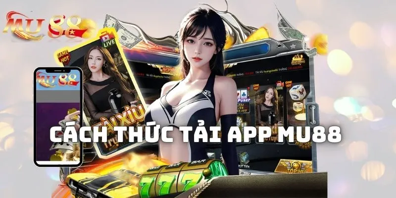Cách thức tải app MU88 về mọi hệ điều hành